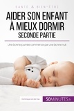 Van der kaa Dominique - Famille  : Aider son enfant à mieux dormir - Seconde partie - Une bonne journée commence par une bonne nuit.