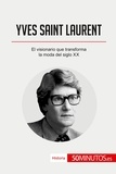  50Minutos - Historia  : Yves Saint Laurent - El visionario que transforma la moda del siglo XX.
