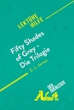 Cerf Natacha - Lektürehilfe  : Fifty Shades of Grey - Die Trilogie von E.L. James (Lektürehilfe) - Detaillierte Zusammenfassung, Personenanalyse und Interpretation.