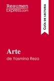  ResumenExpress - Guía de lectura  : Arte de Yasmina Reza (Guía de lectura) - Resumen y análisis completo.