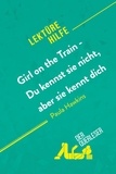 Quinaux Éléonore - Lektürehilfe  : Girl on the Train - Du kennst sie nicht, aber sie kennt dich von Paula Hawkins (Lektürehilfe) - Detaillierte Zusammenfassung, Personenanalyse und Interpretation.