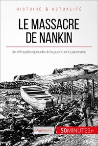 Magali Bailliot - Le massacre de Nankin - Un effroyable épisode de la guerre sino-japonaise.