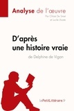  lePetitLitteraire et De smet Chloé - Fiche de lecture  : D'après une histoire vraie de Delphine de Vigan (Analyse de l'oeuvre) - Analyse complète et résumé détaillé de l'oeuvre.