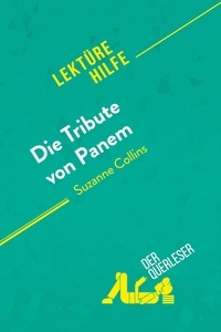 Troniseck Daphné - Lektürehilfe  : Die Tribute von Panem von Suzanne Collins (Lektürehilfe) - Detaillierte Zusammenfassung, Personenanalyse und Interpretation.