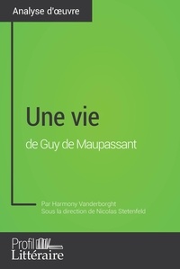 Harmony Vanderborght - Analyse approfondie  : Une vie de Guy de Maupassant (Analyse approfondie) - Approfondissez votre lecture de cette oeuvre avec notre profil littéraire (résumé, fiche de lecture et axes de lecture).