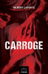 Gilbert Laporte - Carroge : L'intégrale - Thriller ésotérique.