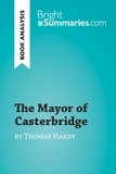 Summaries Bright - BrightSummaries.com  : The Mayor of Casterbridge by Thomas Hardy (Book Analysis) - Detailed Summary, Analysis and Reading Guide.
