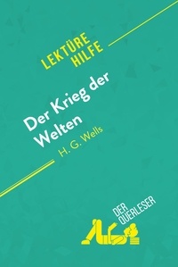 Beaugendre Flore - Lektürehilfe  : Der Krieg der Welten von H.G Wells (Lektürehilfe) - Detaillierte Zusammenfassung, Personenanalyse und Interpretation.