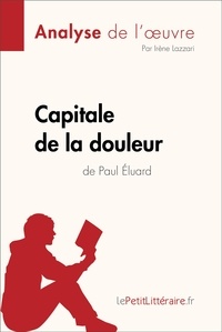  lePetitLitteraire et Lazzari Irène - Fiche de lecture  : Capitale de la douleur de Paul Éluard (Analyse de l'oeuvre) - Analyse complète et résumé détaillé de l'oeuvre.