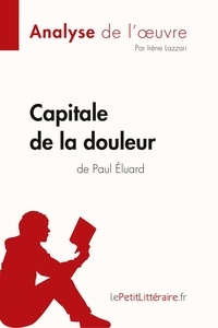  lePetitLitteraire et Lazzari Irène - Fiche de lecture  : Capitale de la douleur de Paul Éluard (Analyse de l'oeuvre) - Analyse complète et résumé détaillé de l'oeuvre.