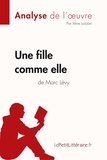  lePetitLitteraire et Lazzari Irène - Fiche de lecture  : Une fille comme elle de Marc Lévy (Analyse de l'oeuvre) - Analyse complète et résumé détaillé de l'oeuvre.