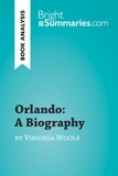  Bright Summaries - BrightSummaries.com  : Orlando: A Biography by Virginia Woolf (Book Analysis) - Detailed Summary, Analysis and Reading Guide.