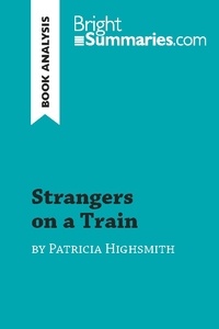 Summaries Bright - BrightSummaries.com  : Strangers on a Train by Patricia Highsmith (Book Analysis) - Detailed Summary, Analysis and Reading Guide.