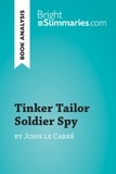 Summaries Bright - BrightSummaries.com  : Tinker Tailor Soldier Spy by John le Carré (Book Analysis) - Detailed Summary, Analysis and Reading Guide.