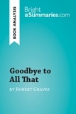 Summaries Bright - BrightSummaries.com  : Goodbye to All That by Robert Graves (Book Analysis) - Detailed Summary, Analysis and Reading Guide.