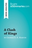  Bright Summaries - BrightSummaries.com  : A Clash of Kings by George R. R. Martin (Book Analysis) - Detailed Summary, Analysis and Reading Guide.
