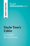  Bright Summaries - BrightSummaries.com  : Uncle Tom's Cabin by Harriet Beecher Stowe (Book Analysis) - Detailed Summary, Analysis and Reading Guide.