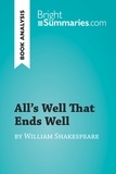  Bright Summaries - BrightSummaries.com  : All's Well That Ends Well by William Shakespeare (Book Analysis) - Detailed Summary, Analysis and Reading Guide.