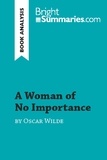 Summaries Bright - BrightSummaries.com  : A Woman of No Importance by Oscar Wilde (Book Analysis) - Detailed Summary, Analysis and Reading Guide.