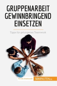 Cailteux Caroline - Coaching  : Gruppenarbeit gewinnbringend einsetzen - Tipps für gelungenes Teamwork.