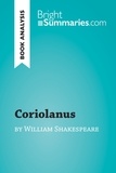 Summaries Bright - BrightSummaries.com  : Coriolanus by William Shakespeare (Book Analysis) - Detailed Summary, Analysis and Reading Guide.