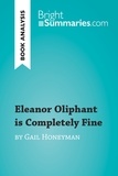 Summaries Bright - BrightSummaries.com  : Eleanor Oliphant is Completely Fine by Gail Honeyman (Book Analysis) - Detailed Summary, Analysis and Reading Guide.