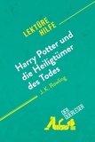 Ainsworth Amy - Lektürehilfe  : Harry Potter und die Heiligtümer des Todes von J. K. Rowling (Lektürehilfe) - Detaillierte Zusammenfassung, Personenanalyse und Interpretation.