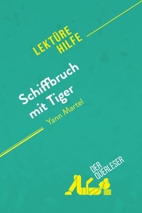 Querleser Der - Lektürehilfe  : Schiffbruch mit Tiger von Yann Martel (Lektürehilfe) - Detaillierte Zusammenfassung, Personenanalyse und Interpretation.