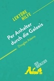 Querleser Der - Lektürehilfe  : Per Anhalter durch die Galaxis von Douglas Adams (Lektürehilfe) - Detaillierte Zusammenfassung, Personenanalyse und Interpretation.