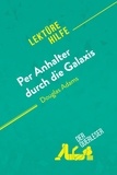 Querleser Der - Lektürehilfe  : Per Anhalter durch die Galaxis von Douglas Adams (Lektürehilfe) - Detaillierte Zusammenfassung, Personenanalyse und Interpretation.