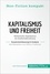  50Minuten.de - Non-Fiction kompakt  : Kapitalismus und Freiheit. Zusammenfassung & Analyse des Bestsellers von Milton Friedman - Wettbewerbs-Kapitalismus als Gesellschaftsordnung.