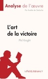 De gerlache Aurélie - Fiche de lecture  : L'art de la victoire de Phil Knight (Analyse de l'oeuvre) - Résumé complet et analyse détaillée de l'oeuvre.