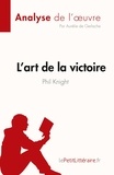 De gerlache Aurélie - Fiche de lecture  : L'art de la victoire de Phil Knight (Analyse de l'oeuvre) - Résumé complet et analyse détaillée de l'oeuvre.