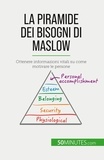 Pichère Pierre - La piramide dei bisogni di Maslow - Ottenere informazioni vitali su come motivare le persone.