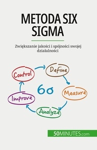 Ben alaya Anis - Metoda Six Sigma - Zwiększanie jakości i spójności swojej działalności.