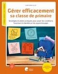 Christophe Gillet - Gerer efficacement sa classe de primaire - Stratégies et pistes pratiques pour poser les conditions favorisant le bienêtre et les apprentissages.