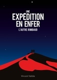 Vincent Vallée - Une expédition en enfer - L'autre Rimbaud.