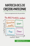 Marmol thomas Del - Matricea BCG de creștere-participare: teorii și aplicații - Cheia managementului de portofoliu.