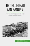 Bailliot Magali - Het bloedbad van Nanjing - Een verschrikkelijke episode in de Chinees-Japanse oorlog....