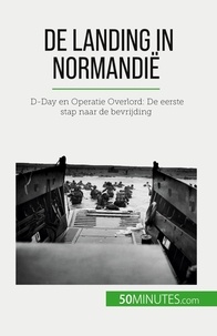 Mettra Mélanie - De landing in Normandië - D-Day en Operatie Overlord: De eerste stap naar de bevrijding.