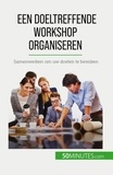 Charlier Maïllys - Een doeltreffende workshop organiseren - Samenwerken om uw doelen te bereiken.