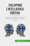 Sara Rossi - Sviluppare l'intelligenza emotiva - Aumentare le prestazioni professionali attraverso la comprensione delle emozioni.
