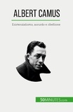 Tiberghien Eve - Albert Camus - Esistenzialismo, assurdo e ribellione.