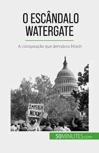 Quentin Convard - O escândalo Watergate - A conspiração que derrubou Nixon.