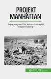 Fauré Marie - Projekt manhattan - Tajny program USA, który zakończył II wojnę światową.