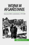 Théliol Mylène - Wojna w Afganistanie - Opozycja ZSRR i mudżahedini, 1979-1989.