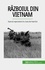 Mylène Théliol - Războiul din Vietnam - Eșecul reprimării în Asia de Sud-Est.