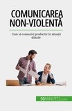 Véronique Bronckart - Comunicarea non-violentă - Cum să comunici productiv în situații dificile.