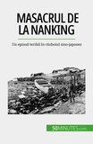 Magali Bailliot - Masacrul de la Nanking - Un episod teribil în războiul sino-japonez.