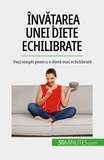 Véronique Decarpentrie - Învățarea unei diete echilibrate - Pași simpli pentru o dietă mai echilibrată.